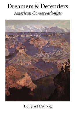 Dreamers and Defenders: American Conservationists by Strong, Douglas Hillman