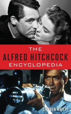 The Alfred Hitchcock Encyclopedia by Whitty, Stephen