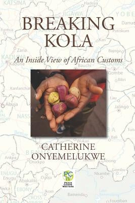 Breaking Kola: An Inside View of African Customs by Onyemelukwe, Catherine