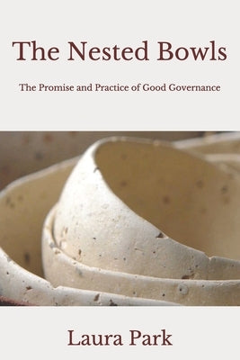 The Nested Bowls: The Promise and Practice of Good Governance by Park, Laura