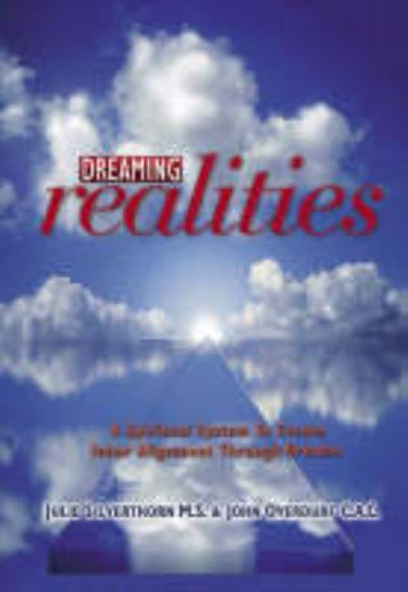 Dreaming Realities: A Spiritual System to Create Inner Alignment Through Dreams by Overdurf, John