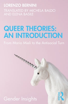 Queer Theories: An Introduction: From Mario Mieli to the Antisocial Turn by Bernini, Lorenzo