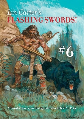 Lin Carter's Flashing Swords! #6: A Sword & Sorcery Anthology Edited by Robert M. Price by Price, Robert M.
