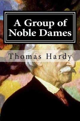 A Group of Noble Dames by Hardy, Thomas