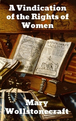 A Vindication of the Rights of Woman by Wollstonecraft, Mary