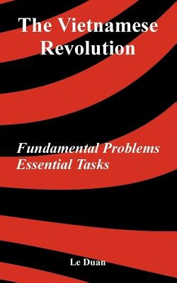 The Vietnamese Revolution: Fundamental Problems, Essential Tasks by Duan, Le