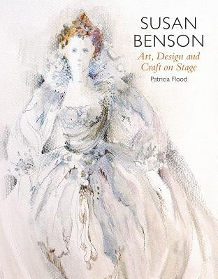 Susan Benson: Art, Design and Craft on Stage by Flood, Patricia