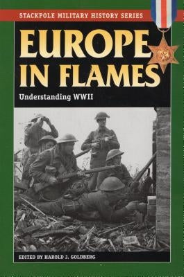 Europe in Flames: Understanding World War II by Goldberg, Harold J.