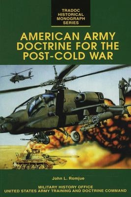 American Army Doctrine for the Post-Cold War by Romjue, John L.