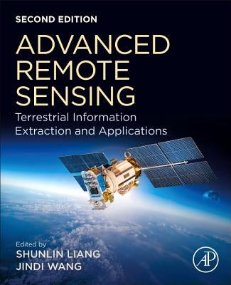 Advanced Remote Sensing: Terrestrial Information Extraction and Applications by Liang, Shunlin