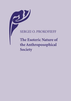 The Esoteric Nature of the Anthroposophical Society by Prokofieff, Sergei O.