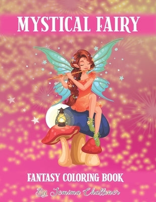 Mystical Fairy Fantasy Coloring Book: A Collection of Nature and Flower Fairies for Adults to Color by Challoner, Jemima