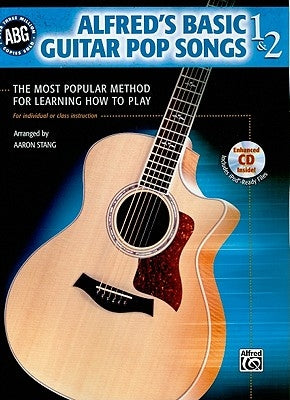 Alfred's Basic Guitar Pop Songs, Bk 1 & 2: The Most Popular Method for Learning How to Play, Book & CD [With CD (Audio)] by Stang, Aaron
