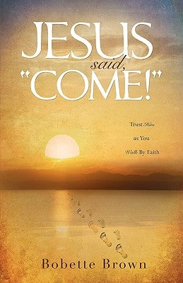 Jesus Said, "Come!" by Brown, Bobette