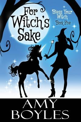 For Witch's Sake by Boyles, Amy