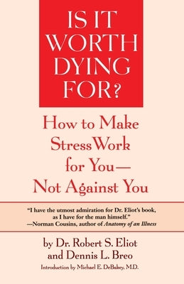 Is It Worth Dying For?: A Self-Assessment Program to Make Stress Work for You, Not Against You by Eliot, Robert S.