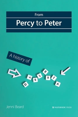 From Percy to Peter: A History of Dyslexia by Beard, Jenni