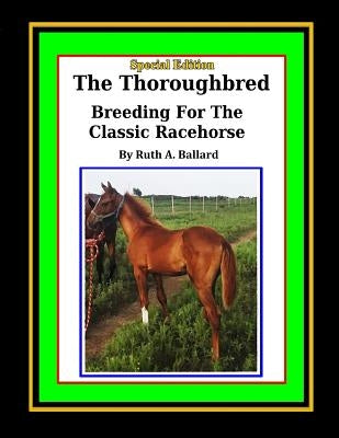 The Thoroughbred Breeding For The Classic Racehorse by Ballard, Ruth a.