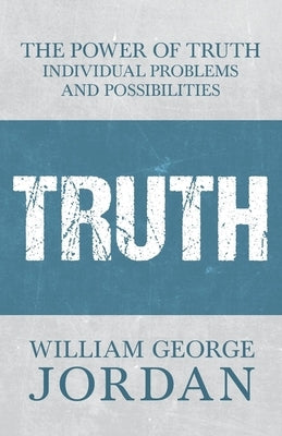 The Power of Truth: Individual Problems and Possibilities by Jordan, William George