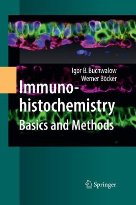 Immunohistochemistry: Basics and Methods by Buchwalow, Igor B.