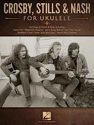 Crosby, Stills & Nash for Ukulele by Crosby Stills &. Nash