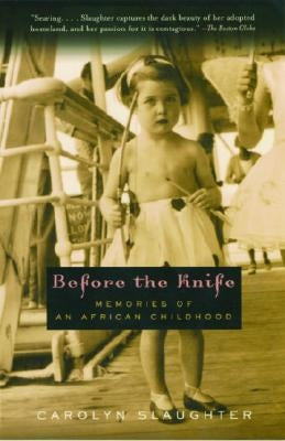 Before the Knife: Memories of an African Childhood by Slaughter, Carolyn