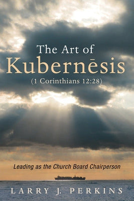 The Art of Kubernesis (1 Corinthians 12: 28) by Perkins, Larry J.