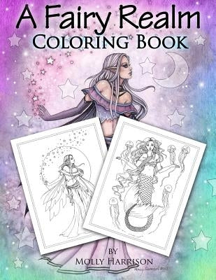 A Fairy Realm Coloring Book: Featuring Fairies, Mermaids, Enchanting Ladies and More! by Harrison, Molly