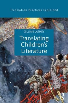Translating Children's Literature by Lathey, Gillian