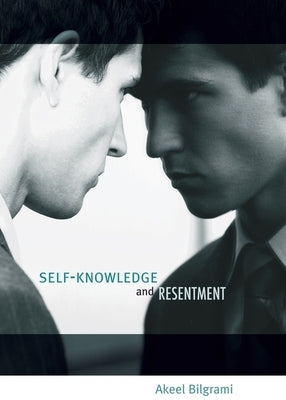 Self-Knowledge and Resentment by Bilgrami, Akeel