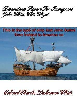 Descendants Report for John Witt, Whitt, Whytt by Whitt, Colonel Charles Dahnmon
