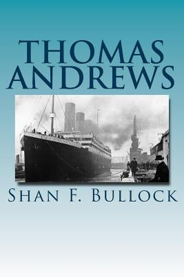 Thomas Andrews by Bullock, Shan F.