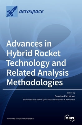 Advances in Hybrid Rocket Technology and Related Analysis Methodologies by Carmicino, Carmine