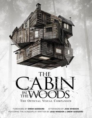 The Cabin in the Woods: The Official Visual Companion by Whedon, Joss