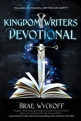 Kingdom Writers Devotional: Pulling On Heaven, Writing On Earth by Wyckoff, Brae