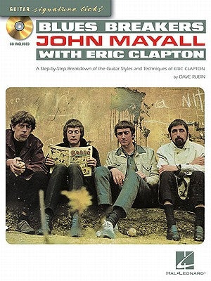 Blues Breakers with John Mayall & Eric Clapton: A Step-By-Step Breakdown of the Guitar Styles and Techniques of Eric Clapton [With CD (Audio)] by Rubin, Dave