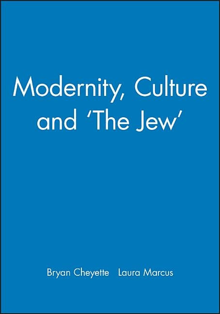 Modernity, Culture and 'The Jew' by Cheyette, Bryan