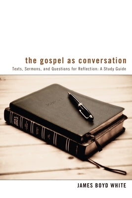 The Gospel as Conversation: Texts, Sermons, and Questions for Reflection: A Study Guide by White, James Boyd