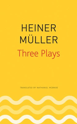 Three Plays: Philoctetes, the Horatian, Mauser by Müller, Heiner