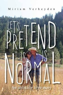 Let's Pretend This Is Normal by Verheyden, Miriam