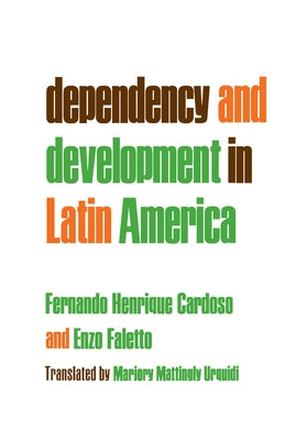 Dependency and Development in Latin America by Cardoso, Fernando Henrique