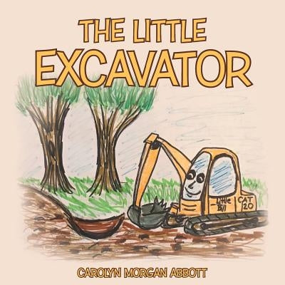 The Little Excavator by Abbott, Carolyn Morgan