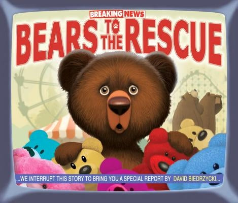 Breaking News: Bears to the Rescue by Biedrzycki, David