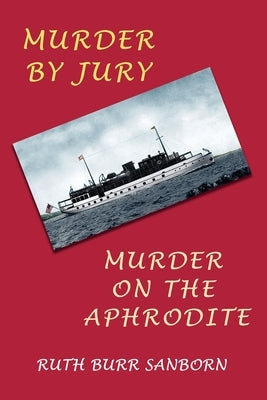 Murder by Jury / Murder on the Aphrodite: (Golden-Age Mystery Reprint) by Sanborn, Ruth Burr