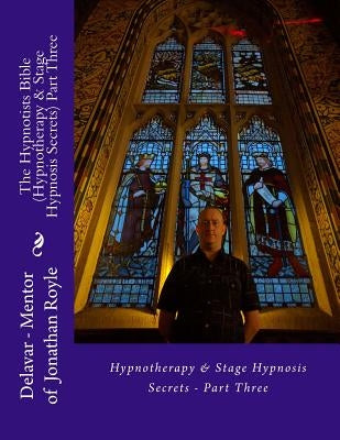The Hypnotists Bible (Hypnotherapy & Stage Hypnosis Secrets) Part Three by Gordon, Alasdair Bothwell