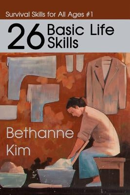 26 Basic Life Skills by Kim, Bethanne