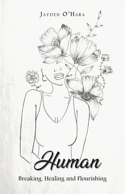 Human: Breaking, Healing and Flourishing by O'Hara, Jayden