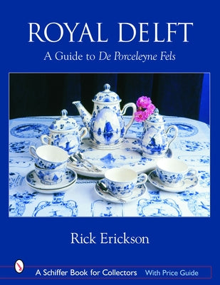 Royal Delft: A Guide to de Porceleyne Fels by Erickson, Rick