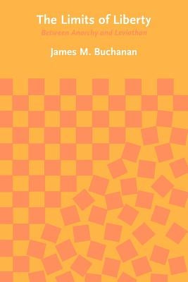 The Limits of Liberty: Between Anarchy and Leviathan by Buchanan, James M.