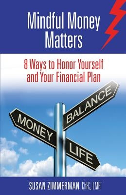 Mindful Money Matters: 8 Ways to Honor Yourself and Your Financial Plan by Zimmerman, Susan